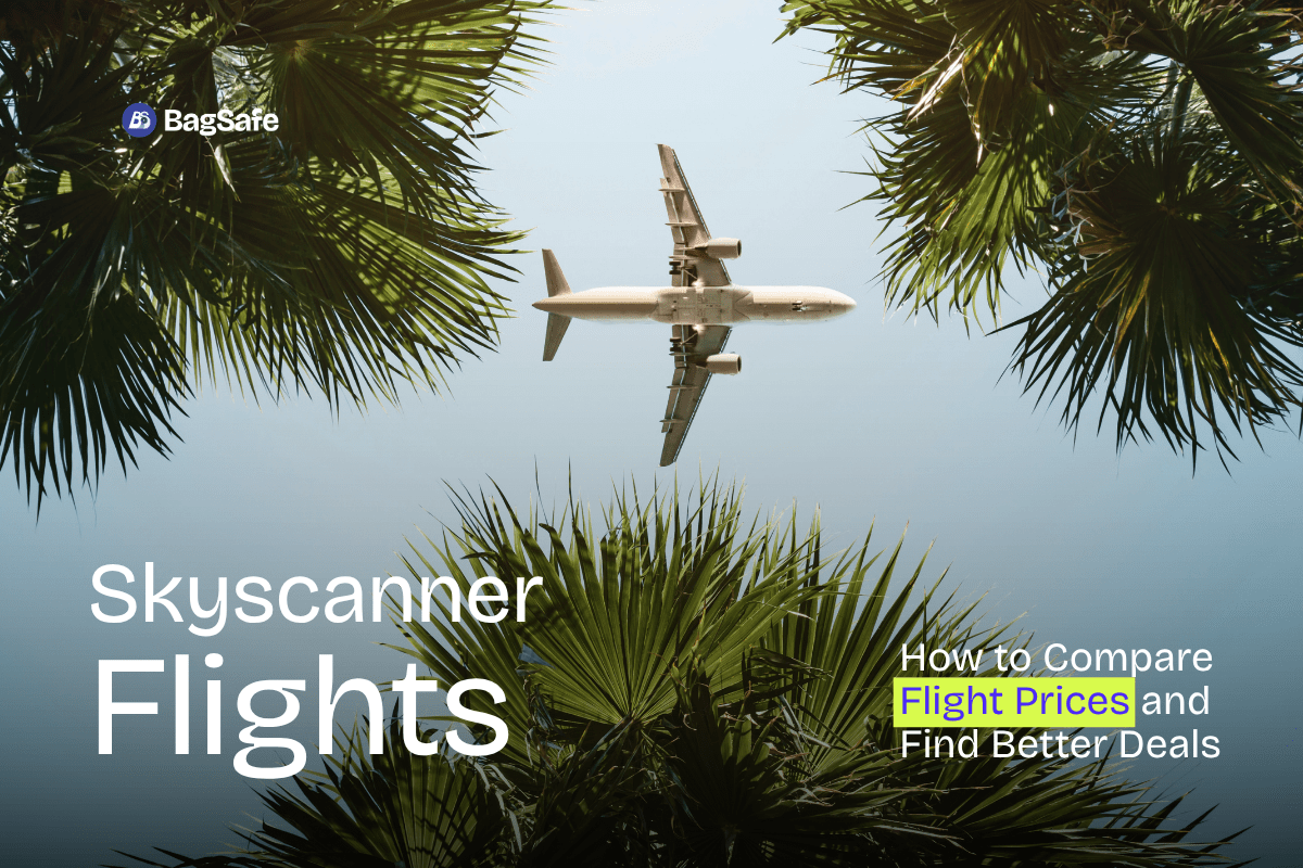 Skyscanner Flights: How to Compare Flight Prices and Find Better Deals - BagSafe