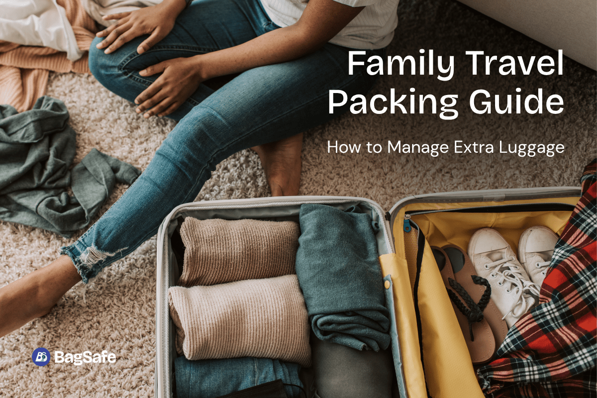 Family Travel Packing Guide: How to Manage Extra Luggage - BagSafe
