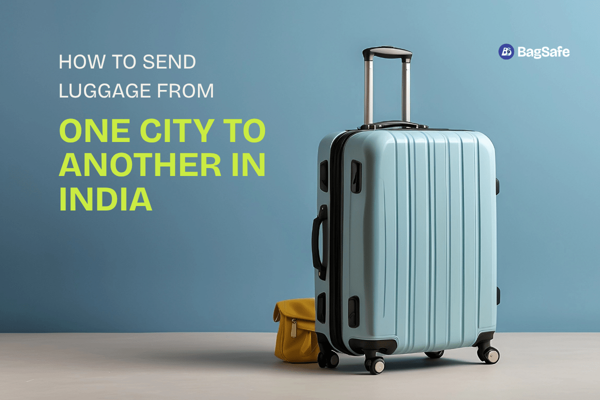 How to Send Luggage from One City to Another in India - BagSafe